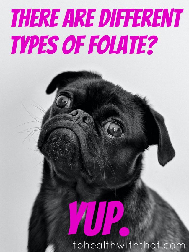 There are different types of folate?