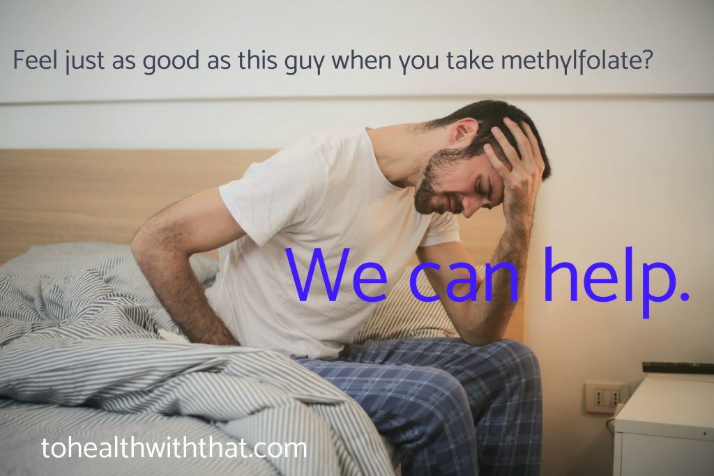 methylfolate makes me feel bad 5-lmthf makes me feel depressed