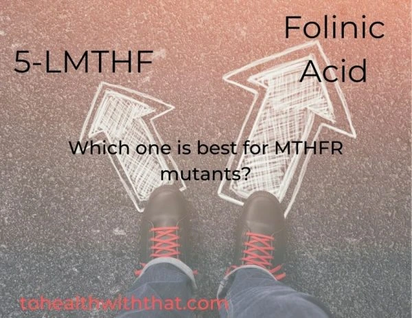 5-LMTHF vs. folinic acid. Which one is best for MTHFR mutants?