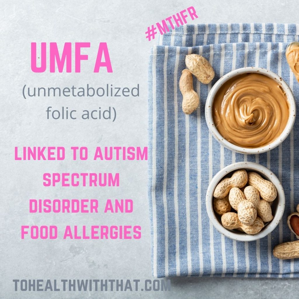 UMFA linked to ASD and food allergies, unmetabolized folic acid and autism spectrum disorder, unmetabolized folic acid side effects