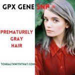 GST gene, GPX gene, glutathione, prematurely gray hair