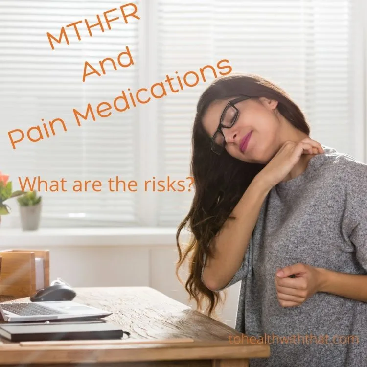 What is the risk of MTHFR mutations and pain medications?