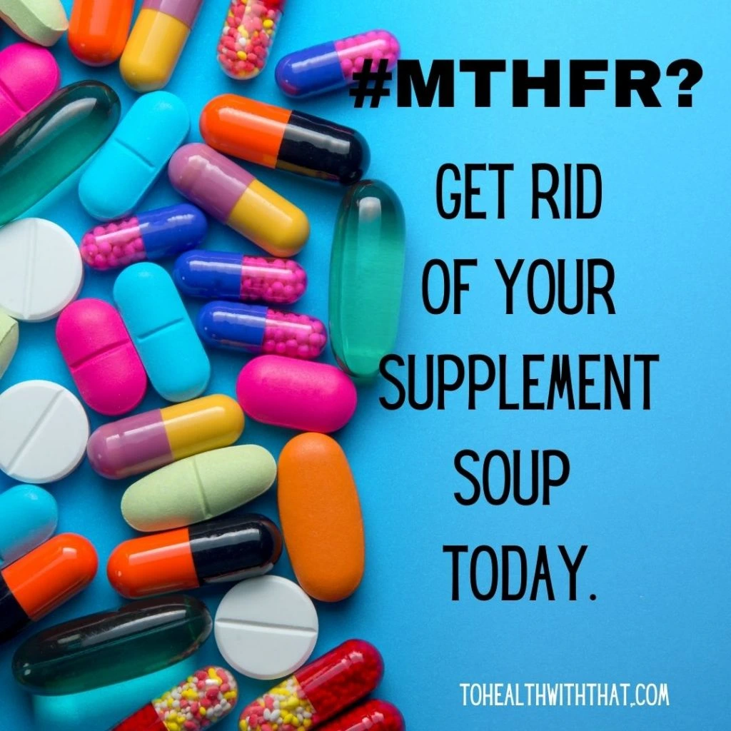 There is a common misconception that the only way to heal MTHFR is by doing away with the supplement soup.