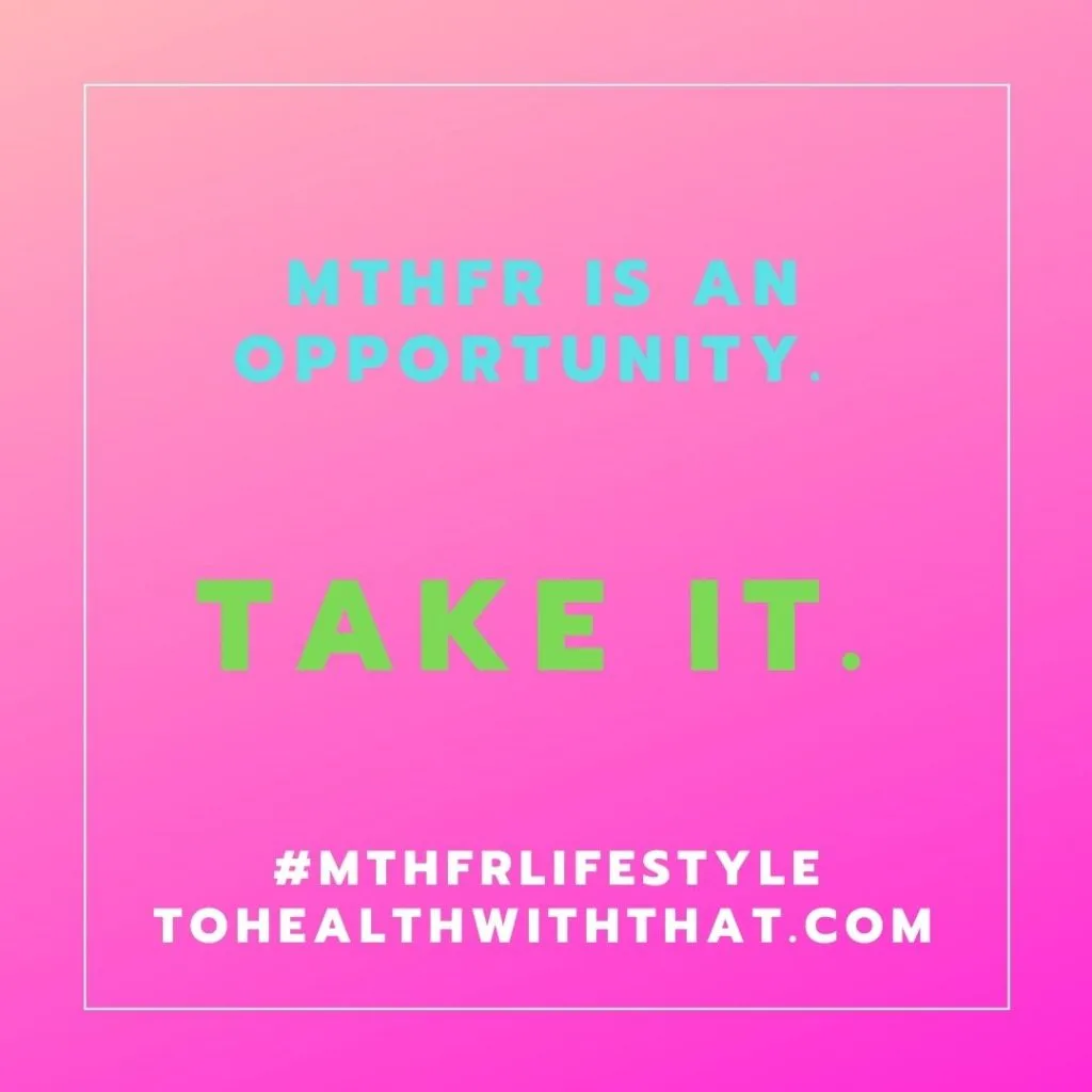 MTHFR is an opportunity. Take it.