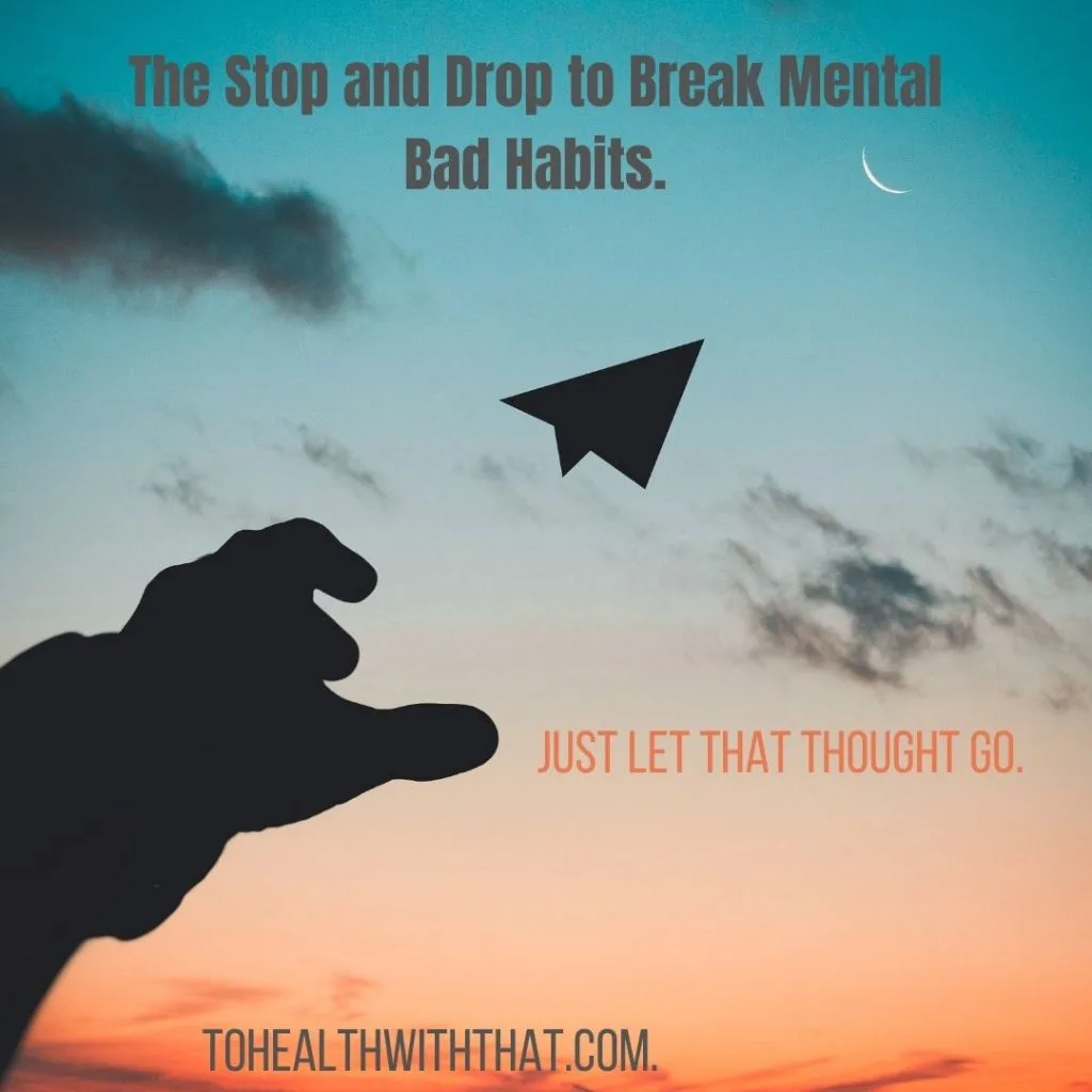 The stop and drop mindfulness technique can help you break mental bad habits like anxiety, depression, catastrophizing, ruminating, and obsessive thoughts.