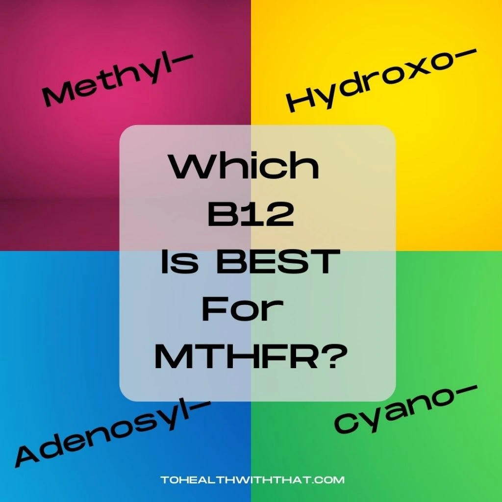 Choosing the right B12 for MTHFR mutations can be a challenge