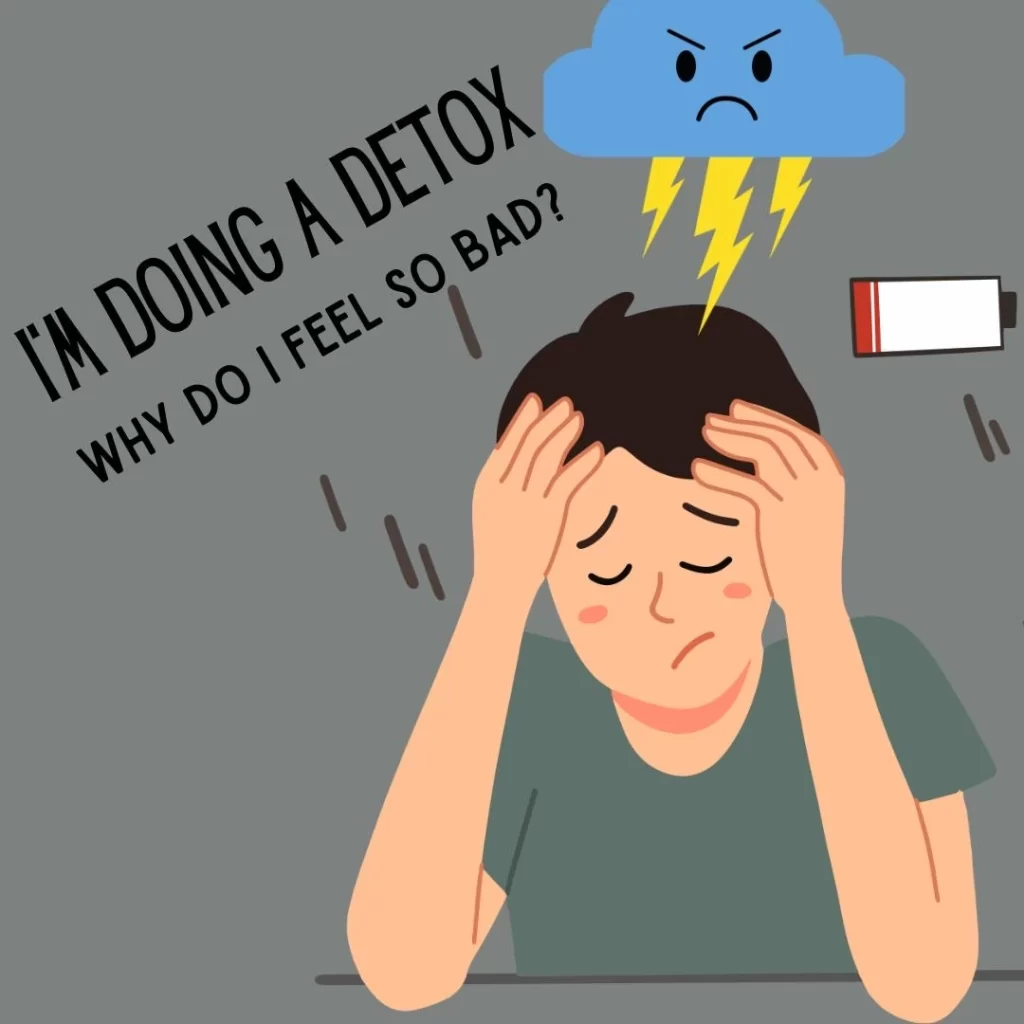detox feels bad, detoxification symptoms, detoxification sickness, detox feels bad